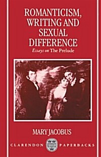 Romanticism, Writing, and Sexual Difference : Essays on The Prelude (Paperback)