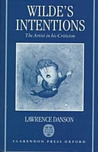 Wildes Intentions : The Artist in His Criticism (Hardcover)