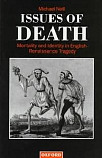 Issues of Death : Mortality and Identity in English Renaissance Tragedy (Hardcover)