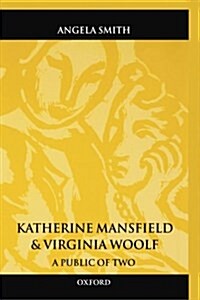 Katherine Mansfield and Virginia Woolf : A Public of Two (Hardcover)
