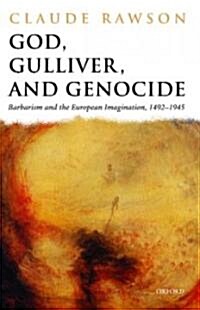 God, Gulliver, and Genocide : Barbarism and the European Imagination, 1492-1945 (Hardcover)