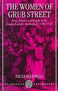 The Women of Grub Street : Press, Politics, and Gender in the London Literary Marketplace 1678-1730 (Paperback)