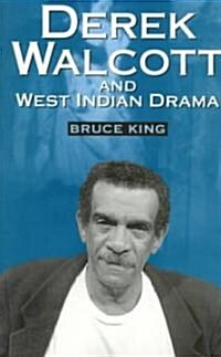 Derek Walcott and West Indian Drama : Not Only a Playwright But a Company. The Trinidad Theatre Workshop 1959-1993 (Paperback)