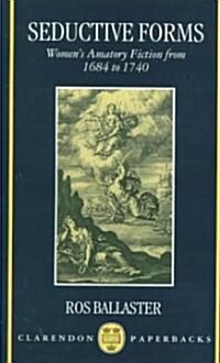 Seductive Forms : Womens Amatory Fiction from 1684 to 1740 (Paperback)