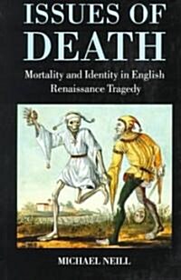 Issues of Death : Mortality and Identity in English Renaissance Tragedy (Paperback)