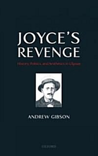 Joyces Revenge : History, Politics, and Aesthetics in Ulysses (Hardcover)