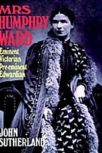 Mrs Humphry Ward : Eminent Victorian, Pre-Eminent Edwardian (Hardcover)