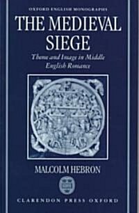 The Medieval Siege : Theme and Image in Middle English Romance (Hardcover)