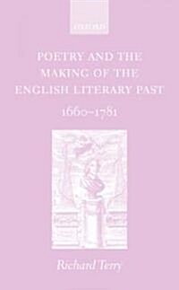 Poetry and the Making of the English Literary Past : 1660-1781 (Hardcover)