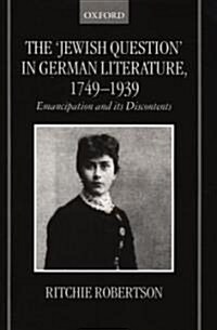 The Jewish Question in German Literature, 1749-1939 : Emancipation and its Discontents (Hardcover)