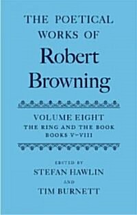 The Poetical Works of Robert Browning: Volume VIII. The Ring and the Book, Books V-VIII (Hardcover)