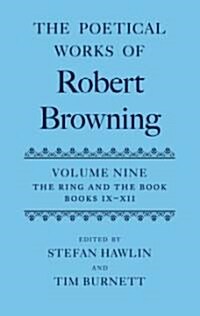 The Poetical Works of Robert Browning Volume IX: The Ring and the Book, Books IX-XII (Hardcover)