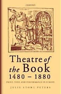 Theatre of the Book, 1480-1880 : Print, Text, and Performance in Europe (Hardcover)