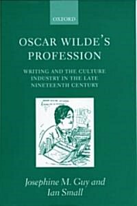 Oscar Wildes Profession : Writing and the Culture Industry in the Late Nineteenth Century (Hardcover)