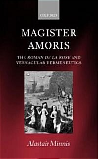 Magister Amoris: The Roman de la Rose and Vernacular Hermeneutics (Hardcover)