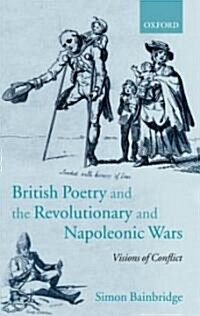 British Poetry and the Revolutionary and Napoleonic Wars : Visions of Conflict (Hardcover)