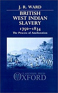 British West Indian Slavery, 1750-1834 : The Process of Amelioration (Hardcover)