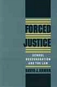 Forced Justice: School Desegregation and the Law (Hardcover)