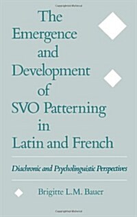 The Emergence and Development of Svo Patterning in Latin and French: Diachronic and Psycholinguistic Perspectives (Hardcover)