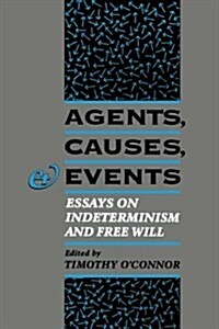 Agents, Causes, and Events: Essays on Indeterminism and Free Will (Hardcover)