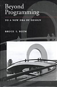 Beyond Programming: To a New Era of Design (Hardcover)