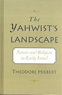 The Yahwists Landscape: Nature and Religion in Early Israel (Hardcover)