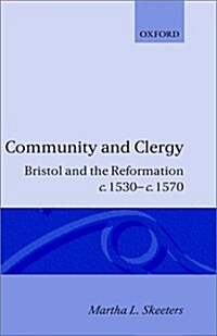 Community and Clergy : Bristol and the Reformation C.1530-C.1570 (Hardcover)