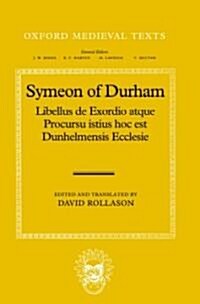 Libellus De Exordio Atque Procursu Istius, Hoc Est Dunhelmensis, Ecclesie : Tract on the Origins and Progress of This the Church of Durham (Hardcover)