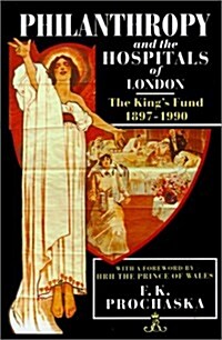 Philanthropy and the Hospitals of London : The Kings Fund, 1897-1990 (Hardcover)