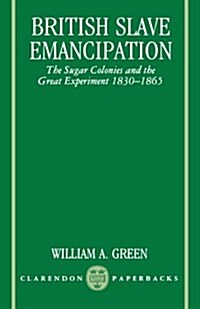British Slave Emancipation : The Sugar Colonies and the Great Experiment 1830-1865 (Paperback)