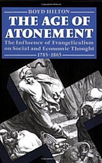 The Age of Atonement : The Influence of Evangelicalism on Social and Economic Thought 1795-1865 (Paperback)