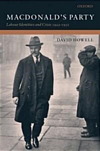 MacDonalds Party : Labour Identities and Crisis 1922-1931 (Hardcover)