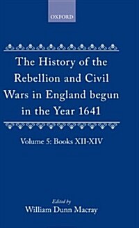 The History of the Rebellion and Civil Wars in England begun in the Year 1641: Volume V (Hardcover)