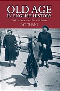 Old Age in English History : Past Experiences, Present Issues (Hardcover)