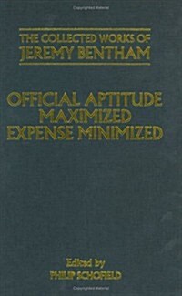 The Collected Works of Jeremy Bentham: Official Aptitude Maximized, Expense Minimized (Hardcover)