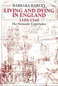 Living and Dying in England 1100-1540 : The Monastic Experience (Paperback)