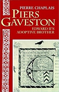 Piers Gaveston : Edward IIs Adoptive Brother (Hardcover)