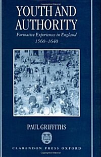 Youth and Authority : Formative Experiences in England 1560-1640 (Hardcover)