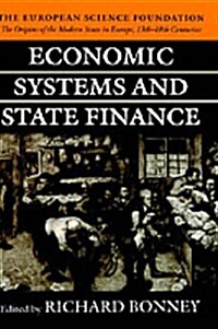 Economic Systems and State Finance : The Origins of the Modern State in Europe 13th to 18th Centuries (Hardcover)