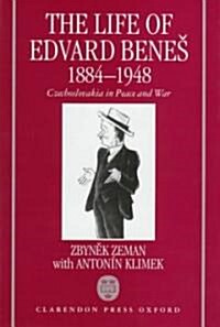 The Life of Edvard Benes, 1884-1948 : Czechoslovakia in Peace and War (Hardcover)