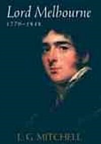 Lord Melbourne, 1779-1848 (Hardcover)