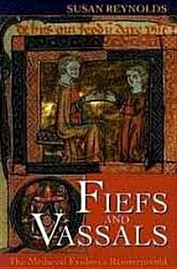 Fiefs and Vassals : The Medieval Evidence Reinterpreted (Paperback)