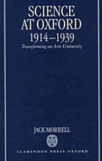 Science at Oxford, 1914-1939 : Transforming an Arts University (Hardcover)