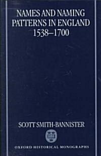 Names and Naming Patterns in England 1538-1700 (Hardcover)