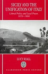 Sicily and the Unification of Italy : Liberal Policy and Local Power, 1859-1866 (Hardcover)