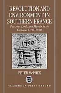 Revolution and Environment in Southern France : Peasants, Lords, and Murder in the Corbieres 1780-1830 (Hardcover)