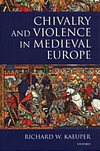 Chivalry and Violence in Medieval Europe (Hardcover)