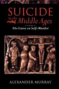 Suicide in the Middle Ages: Volume 2: the Curse on Self-Murder (Hardcover)