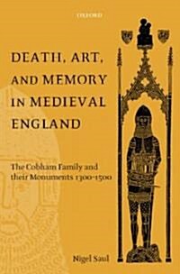 Death, Art, and Memory in Medieval England : The Cobham Family and their Monuments 1300-1500 (Hardcover)
