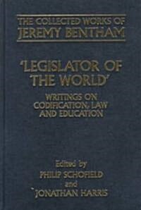 The Collected Works of Jeremy Bentham: Legislator of the World : Writings on Codification, Law, and Education (Hardcover)